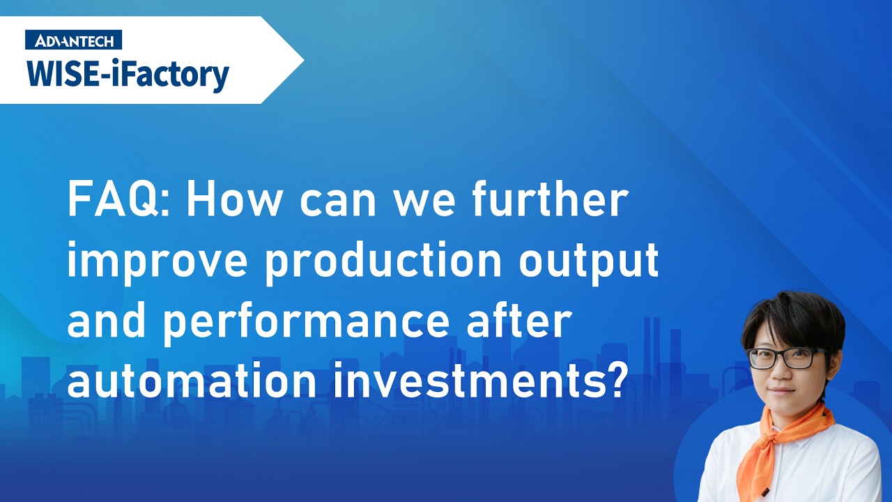 FAQ about iFactoryWorks | 4 How can we further improve production output and performance after automation investments?